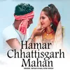 About Hamar Chhattisgarh Mahan Song